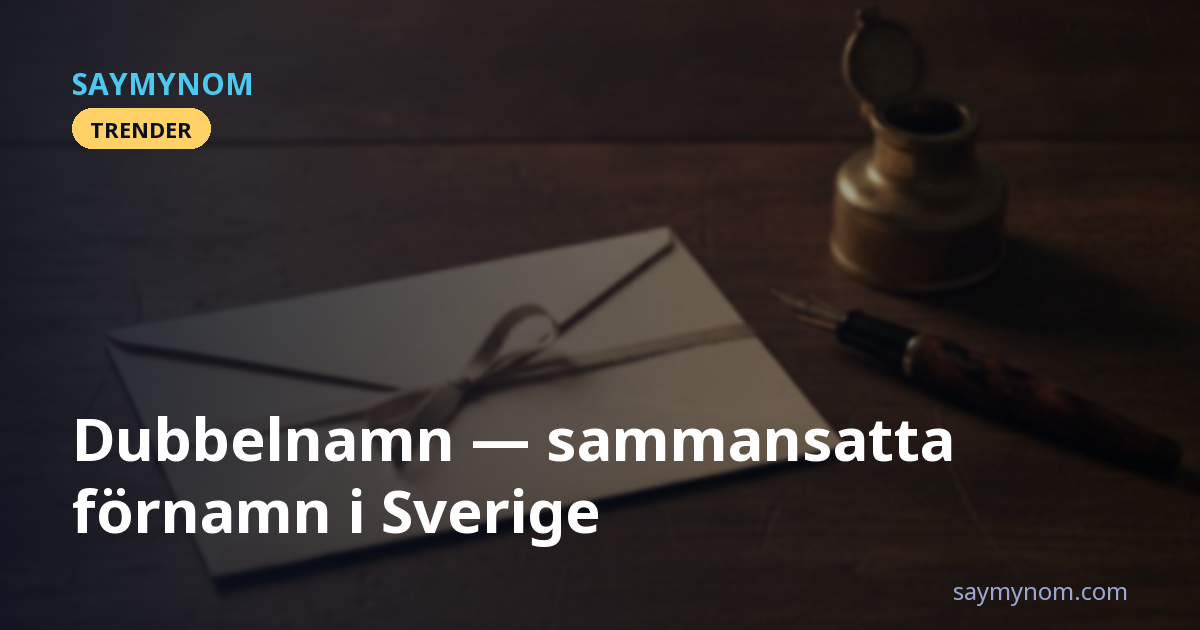 Dubbelnamn: sammansatta förnamn i Sverige