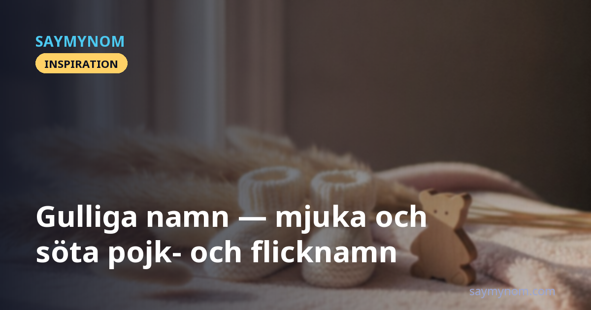 Gulliga namn: mjuka och söta pojk- och flicknamn
