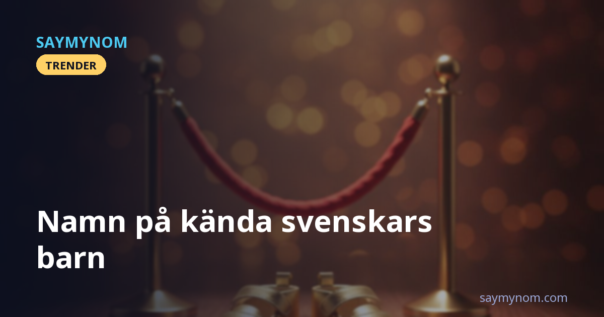 Namn på kända svenskars barn