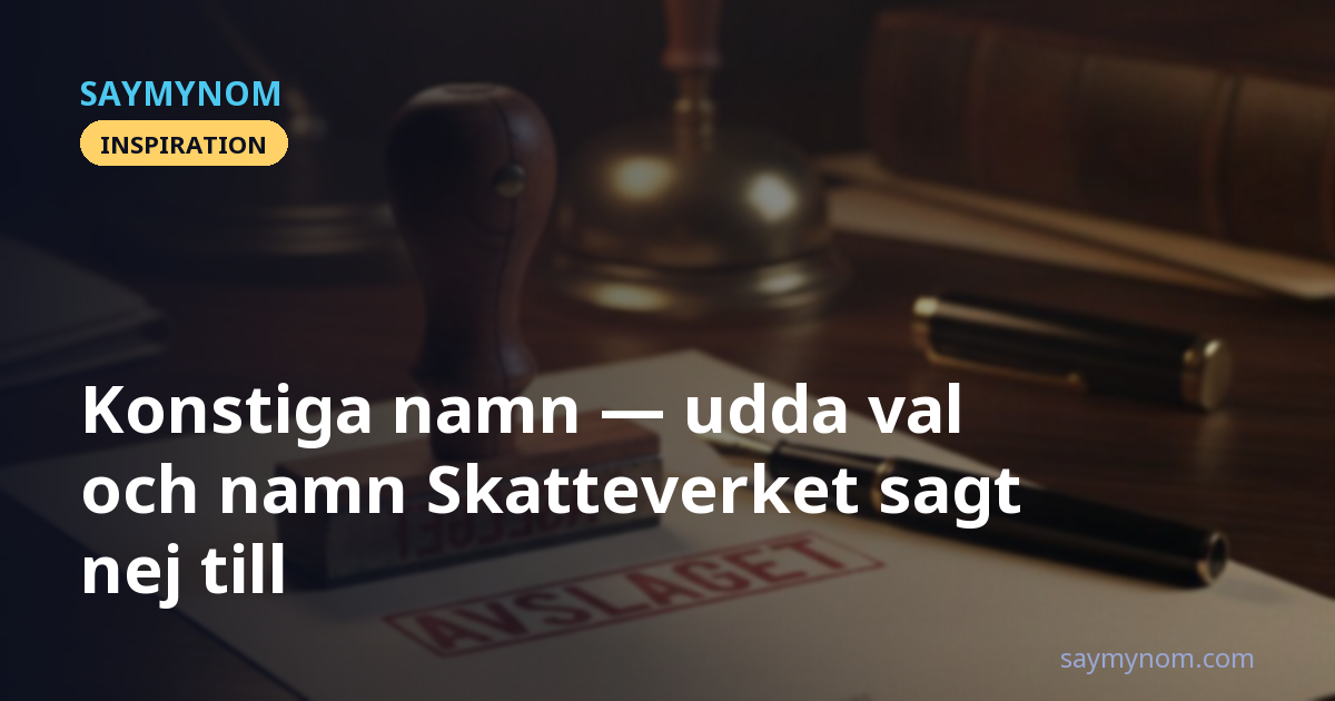 Konstiga namn: udda val och namn Skatteverket sagt nej till
