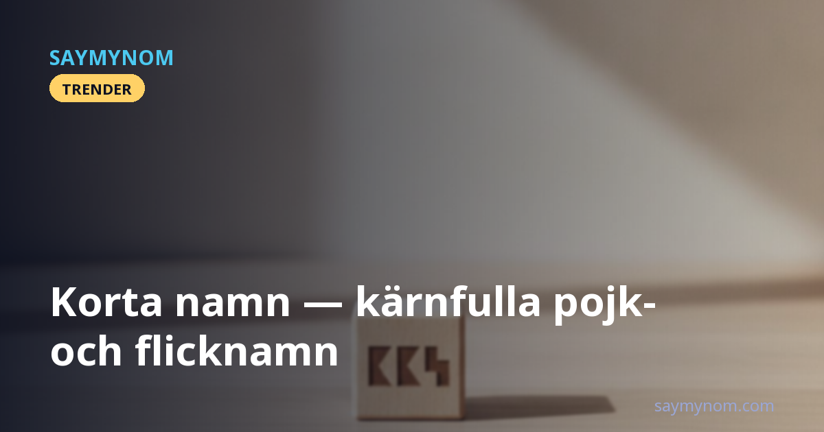 Korta namn — kärnfulla pojk- och flicknamn