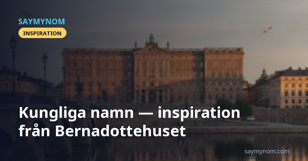 Kungliga namn: inspiration från Bernadottehuset
