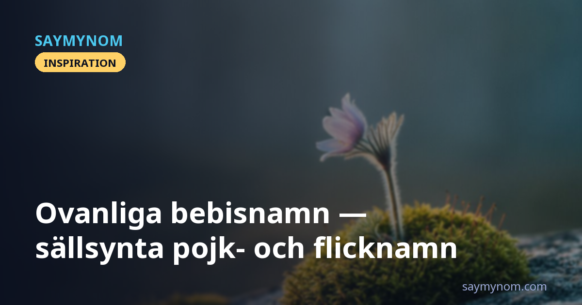 Ovanliga bebisnamn: sällsynta pojk- och flicknamn